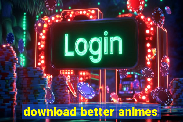 download better animes